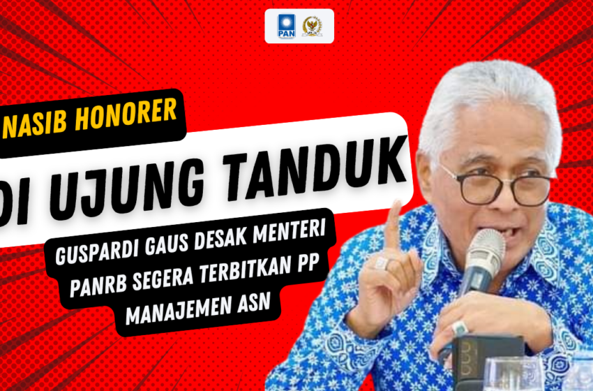  Guspardi Gaus Soroti Keterlambatan PP Manajemen ASN, Nasib Honorer di Ujung Tanduk