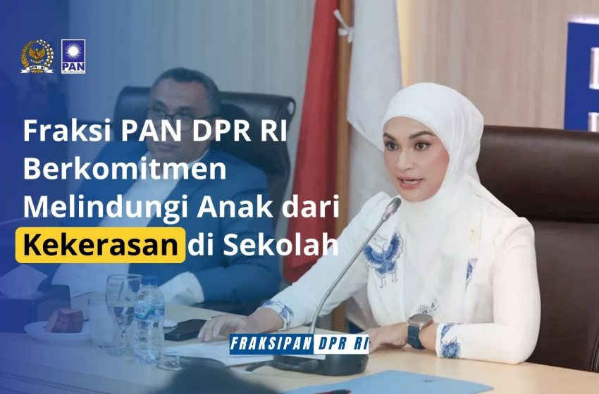  Putri Zulkifli Hasan: Fraksi PAN DPR RI Berkomitmen Melindungi Anak dari Kekerasan di Sekolah