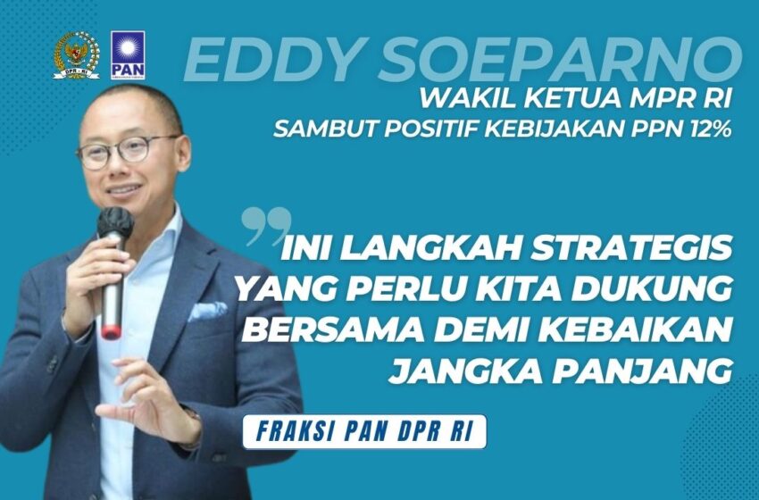  Eddy Soeparno: Kenaikan PPN 12 Persen Bijak, Pemerintah Berikan Bantalan Sosial