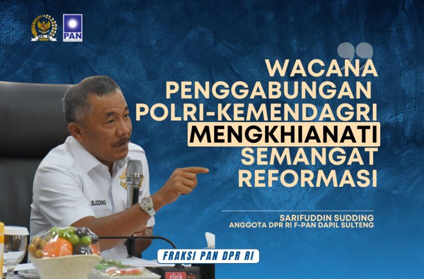  Sarifuddin Sudding: Penggabungan Polri ke Kemendagri Adalah Pengkhianatan Reformasi