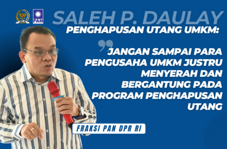 Saleh Daulay: Program Penghapusan Utang UMKM Harus Tepat Sasaran dan Berkelanjutan