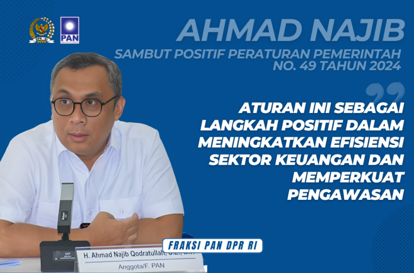  Ahmad Najib Sambut Positif PP No. 49 Tahun 2024, Soroti Efisiensi dan Pengawasan Keuangan Digital